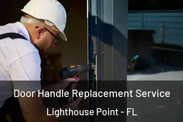 Door Handle Replacement Service Lighthouse Point - FL