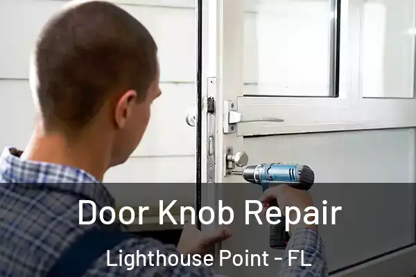 Door Knob Repair Lighthouse Point - FL
