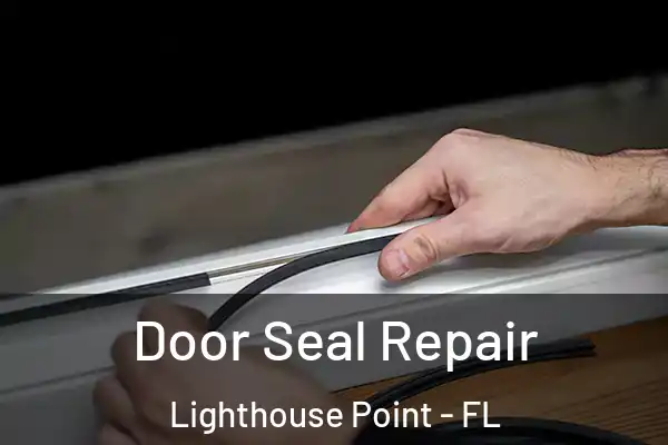 Door Seal Repair Lighthouse Point - FL