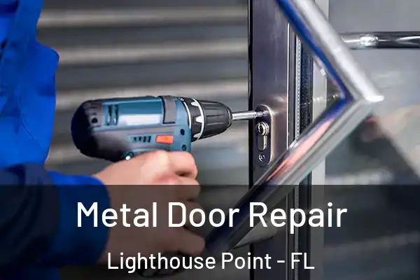 Metal Door Repair Lighthouse Point - FL