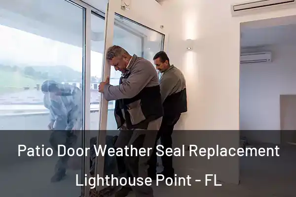Patio Door Weather Seal Replacement Lighthouse Point - FL