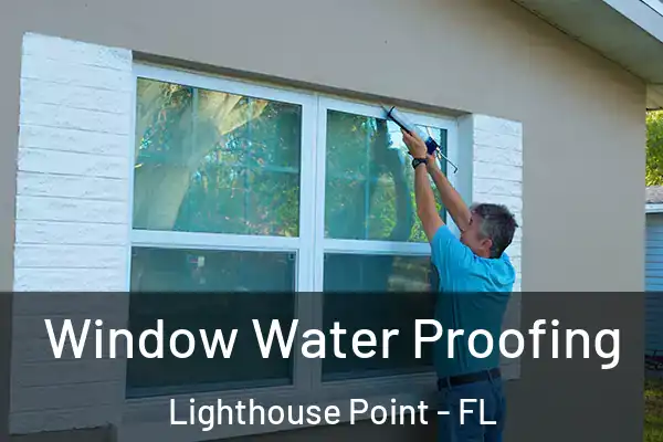Window Water Proofing Lighthouse Point - FL
